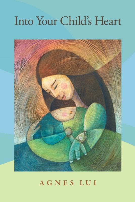 Into Your Child’s Heart by Agnes Lui