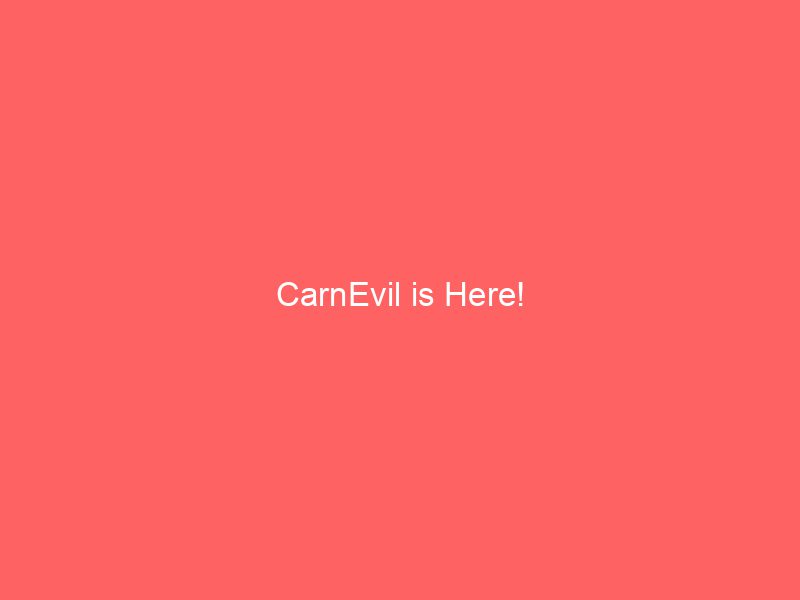 CarnEvil is Here!