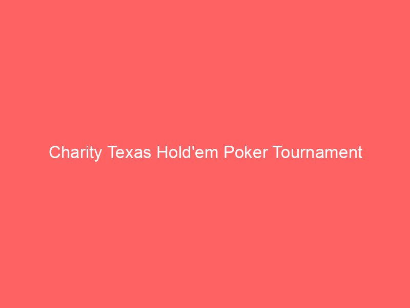 Charity Texas Hold'em Poker Tournament