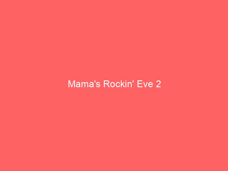Mama's Rockin' Eve 2