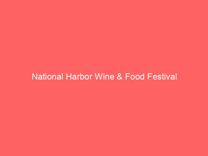 National Harbor Wine & Food Festival