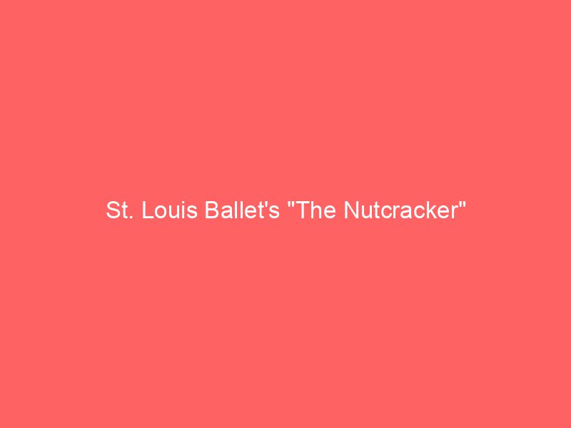 St. Louis Ballet's "The Nutcracker"