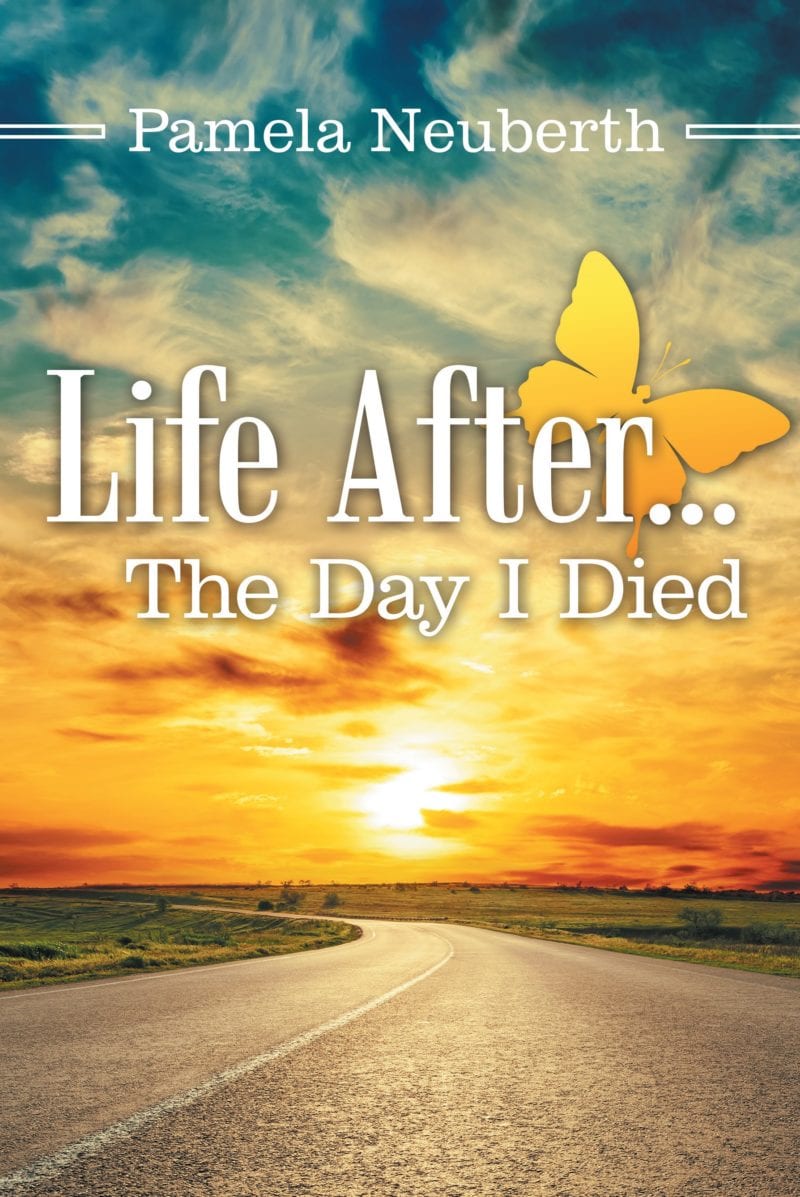 Life After… The Day I Died, by Pamela Neuberth