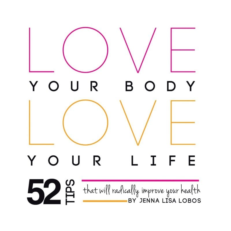 Love Your Body Love Your Life by Jenna Lisa Lobos