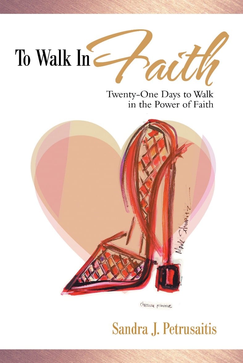 To Walk In Faith, by Sandra J. Petrusaitis